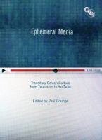 Ephemeral media : transitory screen culture from television to YouTube /