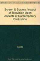 Screen and society : the impact of television upon aspects of contemporary civilization /