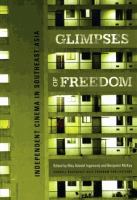 Glimpses of freedom : independent cinema in Southeast Asia / May Adadol Ingawanij and Benjamin McKay, editors.