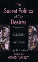 The secret politics of our desires : innocence, culpability, and Indian popular cinema /