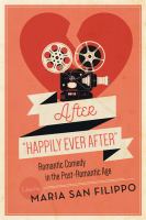 After "happily ever after" : romantic comedy in the post-romantic age /