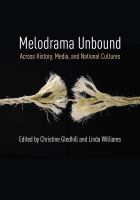 Melodrama unbound : across history, media, and national cultures /
