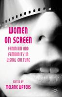 Women on screen : feminism and femininity in visual culture /