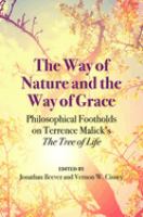 The way of nature and the way of grace : philosophical footholds on Terrence Malick's The tree of life /