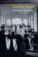 Alice Guy Blaché : cinema pioneer /