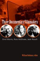 Three documentary filmmakers : Errol Morris, Ross McElwee, Jean Rouch /