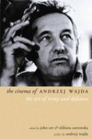 The cinema of Andrzej Wajda : the art of irony and defiance /