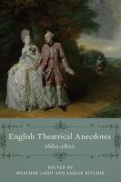 English theatrical anecdotes, 1660-1800 /