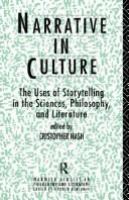 Narrative in culture : the uses of storytelling in the sciences, philosophy, and literature /