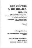 Who was who in the theatre, 1912-1976 : a biographical dictionary of actors, actresses, directors, playwrights, and producers of the English-speaking theatre /