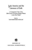 Latin America and the literature of exile : a comparative view of the 20th-century European refugee writers in the New World /