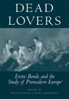 Dead lovers : erotic bonds and the study of premodern Europe /