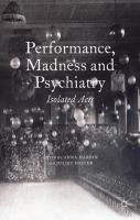 Performance, madness and psychiatry : isolated acts /