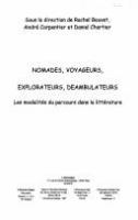 Nomades, voyageurs, explorateurs, déambulateurs : les modalités du parcours dans la littérature /