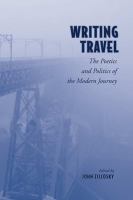 Writing travel : the poetics and politics of the modern journey /