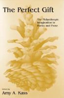 The perfect gift : the philanthropic imagination in poetry and prose /