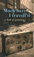 Much have I travell'd : a book of quotations /