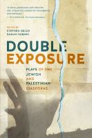 Double exposure : plays of the Jewish and Palestinian diasporas /