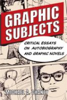 Graphic subjects : critical essays on autobiography and graphic novels /