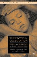 The erotics of consolation : desire and distance in the late Middle Ages /