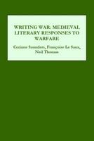 Writing war : medieval literary responses to warfare /