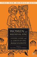 Women and medieval epic : gender, genre, and the limits of epic masculinity /