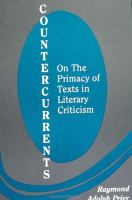 Countercurrents : on the primacy of texts in literary criticism /