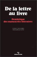 De la lettre au livre : sémiotique des manuscrits littéraires /
