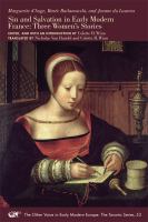 Sin and salvation in early modern France : three women's stories : Marguerite d'Auge, Renée Burlamacchi, and Jeanne du Laurens /