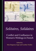 Solitaires, solidaires : conflict and confluence in women's writings in French /