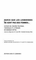 Parce que les lesbiennes ne sont pas des femmes : autour de l'oeuvre politique, théorique et littéraire de Monique Wittig : actes du colloque des 16-17 juin 2001, Columbia University, Paris /