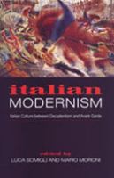 Italian modernism : Italian culture between decadentism and avant-garde /