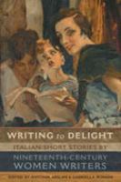 Writing to delight : Italian short stories by nineteenth-century women writers /