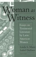 Woman as witness : essays on testimonial literature by Latin American women /