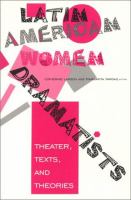 Latin American women dramatists : theater, texts, and theories /