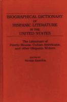 Biographical dictionary of Hispanic literature in the United States : the literature of Puerto Ricans, Cuban Americans, and other Hispanic writers /