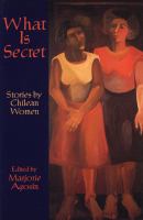 What is secret : stories by Chilean women /