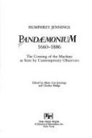 Pandaemonium : the coming of the machine as seen by contemporary observers, 1660-1886 /