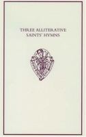 Three alliterative saints' hymns : late Middle English stanzaic poems /