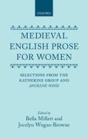 Medieval English prose for women : selections from the Katherine group and Ancrene wisse /
