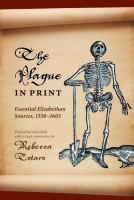 The plague in print : essential Elizabethan sources, 1558-1603 /