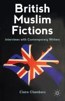 British Muslim fictions : interviews with contemporary writers /