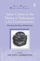 Italian culture in the drama of Shakespeare & his contemporaries : rewriting, remaking, refashioning /