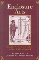 Enclosure acts : sexuality, property, and culture in early modern England /