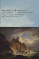 Recognizing the romantic novel : new histories of British fiction, 1780-1830 /