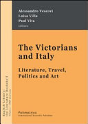 The Victorians and Italy : literature, travel, politics and art /