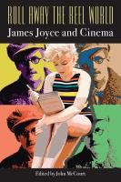 Roll away the reel world : James Joyce and cinema /