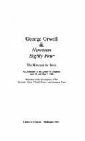 George Orwell & Nineteen eighty-four : the man and the book : a conference at the Library of Congress April 30 and May 1, 1984 /