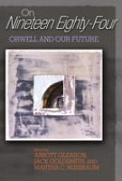 On nineteen eighty-four : Orwell and our future /