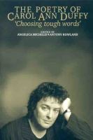 The poetry of Carol Ann Duffy : "choosing tough words" /